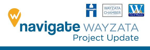 Navigate Wayzata - Project Update ( brought to you by City of Wayzata and Greater Wayzata Area Chamber of Commerce )