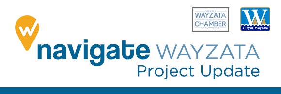 Navigate Wayzata - Project Update ( brought to you by City of Wayzata and Greater Wayzata Area Chamber of Commerce )