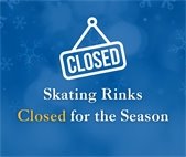 skating rinks closed for the season
