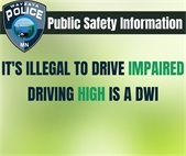 It's illegal to drive impaired. driving high is a dwi